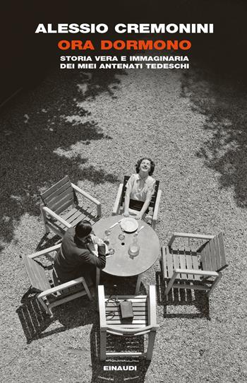 Ora dormono. Storia vera e immaginaria dei miei antenati tedeschi - Alessio Cremonini - Libro Einaudi 2023, I coralli | Libraccio.it