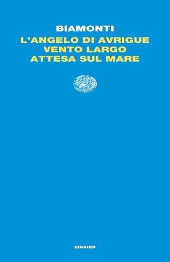 L'angelo di Avrigue-Vento largo-Attesa sul mare - Francesco Biamonti - Libro Einaudi 2020, Letture Einaudi | Libraccio.it