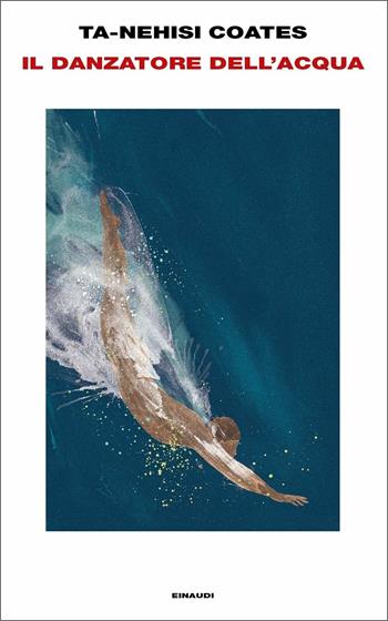 Il danzatore dell'acqua - Ta-Nehisi Coates - Libro Einaudi 2020, Supercoralli | Libraccio.it