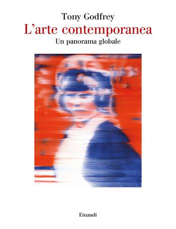 L'arte contemporanea. Un panorama globale - Tony Godfrey - Libro Einaudi 2020, Saggi | Libraccio.it