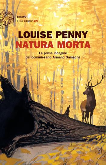 Natura morta. La prima indagine del commissario Armand Gamache - Louise Penny - Libro Einaudi 2022, Einaudi. Stile libero big | Libraccio.it