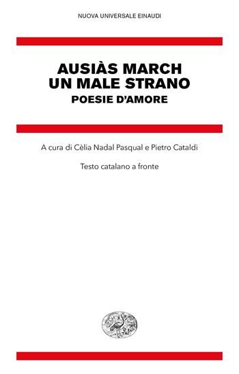 Un male strano. Poesie d'amore. Testo catalano a fronte - Ausias March - Libro Einaudi 2020, Nuova Universale Einaudi | Libraccio.it