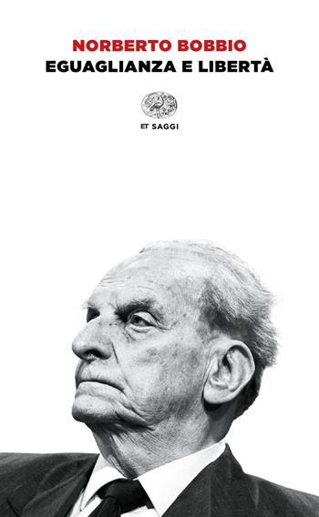Eguaglianza e libertà - Norberto Bobbio - Libro Einaudi 2020, Einaudi tascabili. Saggi | Libraccio.it