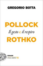 Il gesto e il respiro. Pollock vs Rothko