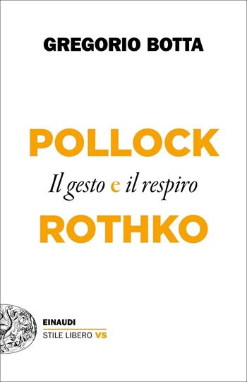 Il gesto e il respiro. Pollock vs Rothko - Gregorio Botta - Libro Einaudi 2020, Einaudi. Stile libero extra | Libraccio.it