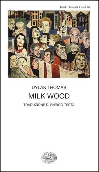 Milk Wood - Dylan Thomas - Libro Einaudi 2021, Collezione di teatro | Libraccio.it