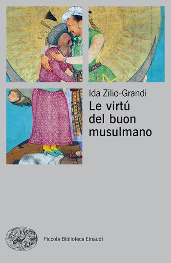 Le virtù del buon musulmano - Ida Zilio-Grandi - Libro Einaudi 2020, Piccola biblioteca Einaudi. Big | Libraccio.it
