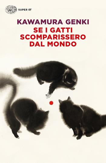 Se i gatti scomparissero dal mondo - Genki Kawamura - Libro Einaudi 2020, Super ET | Libraccio.it