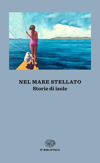 Nel mare stellato. Storie di isole  - Libro Einaudi 2020, Einaudi tascabili. Biblioteca | Libraccio.it