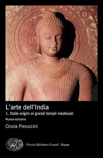 Storia dell'arte dell'India. Vol. 1: Dalle origini ai grandi templi medievali - Cinzia Pieruccini - Libro Einaudi 2020, Piccola biblioteca Einaudi. Mappe | Libraccio.it