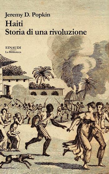 Haiti. Storia di una rivoluzione - Jeremy Popkin - Libro Einaudi 2020, La biblioteca | Libraccio.it