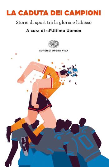 La caduta dei campioni. Storie di sport tra la gloria e l'abisso - Tommaso Giagni, Daniele Manusia - Libro Einaudi 2020, Super ET. Opera viva | Libraccio.it