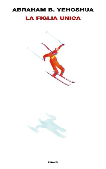 La figlia unica - Abraham B. Yehoshua - Libro Einaudi 2021, Supercoralli | Libraccio.it