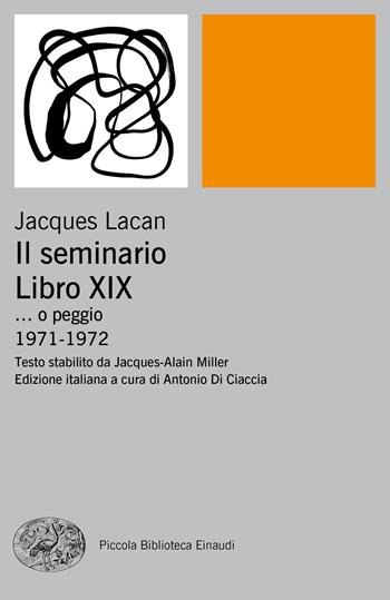 Il seminario. Libro XIX... o peggio. 1971-1972 - Jacques Lacan - Libro Einaudi 2020, Piccola biblioteca Einaudi. Nuova serie | Libraccio.it