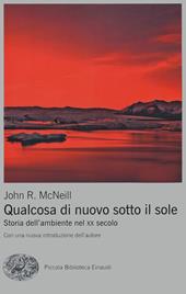 Qualcosa di nuovo sotto il sole. Storia dell'ambiente nel XX secolo