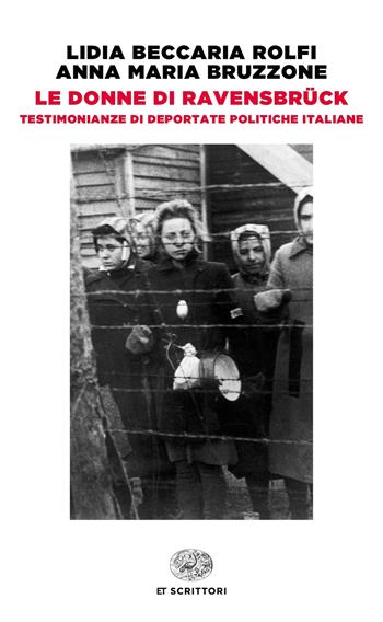 Le donne di Ravensbrück. Testimonianze di deportate politiche italiane - Lidia Beccaria Rolfi, Anna Maria Bruzzone - Libro Einaudi 2020, Einaudi tascabili. Scrittori | Libraccio.it