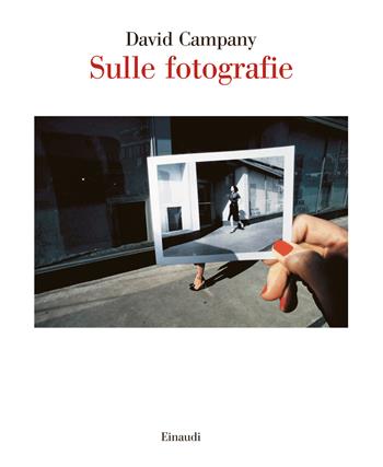 Sulle fotografie - David Campany - Libro Einaudi 2020, Saggi | Libraccio.it