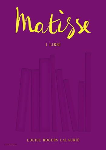 Matisse. I libri - Louise Rogers Lalaurie - Libro Einaudi 2020, Grandi opere | Libraccio.it