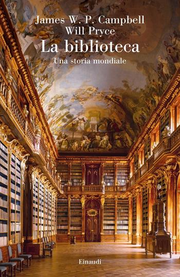 La biblioteca. Una storia mondiale - James W. P. Campbell, Will Pryce - Libro Einaudi 2020, Saggi | Libraccio.it