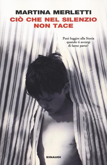 Ciò che nel silenzio non tace - Martina Merletti - Libro Einaudi 2021, I coralli | Libraccio.it