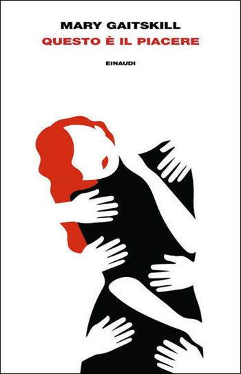 Questo è il piacere - Mary Gaitskill - Libro Einaudi 2021, Supercoralli | Libraccio.it