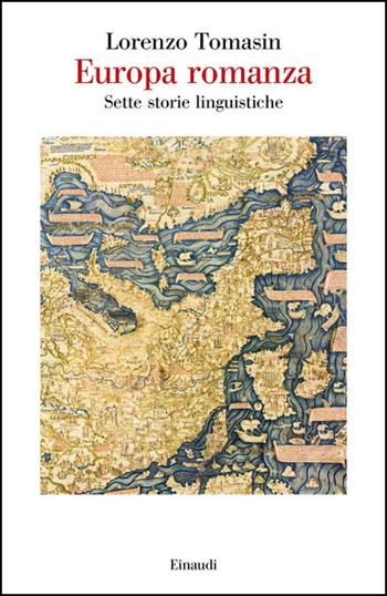 Europa romanza. Sette storie linguistiche - Lorenzo Tomasin - Libro Einaudi 2021, Saggi | Libraccio.it