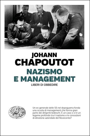Nazismo e management. Liberi di obbedire - Johann Chapoutot - Libro Einaudi 2021, Einaudi. Passaggi | Libraccio.it