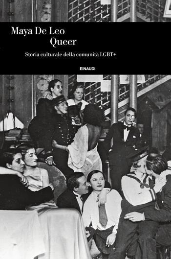 Queer. Storia culturale della comunità LGBT+ - Maya De Leo - Libro Einaudi 2021, Biblioteca di cultura storica | Libraccio.it