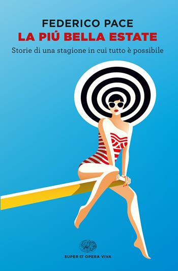 La più bella estate. Storie di una stagione in cui tutto è possibile - Federico Pace - Libro Einaudi 2022, Super ET. Opera viva | Libraccio.it