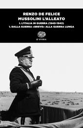 Mussolini l'alleato. Vol. 1\1: Italia in guerra (1940-1943). Dalla guerra «breve» alla guerra lunga, L'.