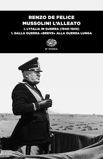Mussolini l'alleato. Vol. 1/1: L' Italia in guerra (1940-1943). Dalla guerra «breve» alla guerra lunga - Renzo De Felice - Libro Einaudi 2020, Einaudi tascabili. Saggi | Libraccio.it