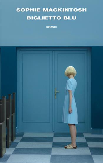 Biglietto blu - Sophie Mackintosh - Libro Einaudi 2021, Supercoralli | Libraccio.it
