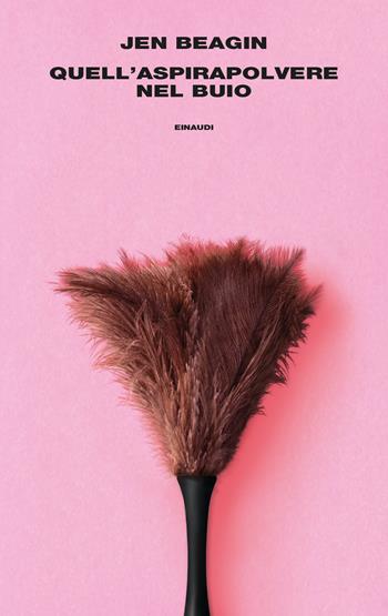 Quell'aspirapolvere nel buio - Jen Beagin - Libro Einaudi 2022, Supercoralli | Libraccio.it