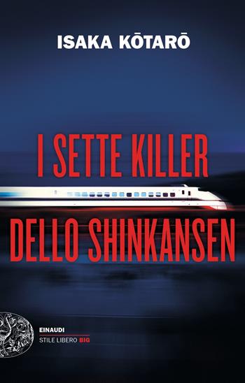 I sette killer dello Shinkansen - Kotaro Isaka - Libro Einaudi 2021, Einaudi. Stile libero big | Libraccio.it