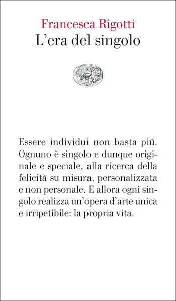 L' era del singolo - Francesca Rigotti - Libro Einaudi 2021, Vele | Libraccio.it