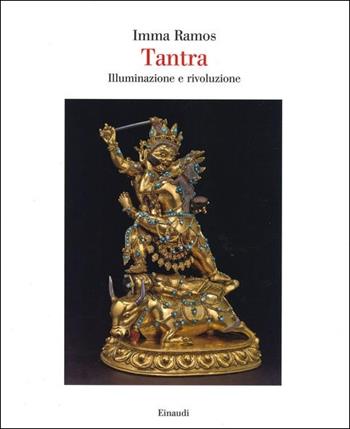 Tantra. Illuminazione e rivoluzione. Ediz. a colori - Imma Ramos - Libro Einaudi 2021, Saggi | Libraccio.it