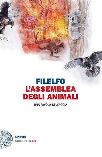 L' assemblea degli animali. Una favola selvaggia - Filelfo - Libro Einaudi 2020, Einaudi. Stile libero big | Libraccio.it