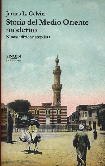 Storia del Medio Oriente moderno. Nuova ediz. - James L. Gelvin - Libro Einaudi 2021, La biblioteca | Libraccio.it