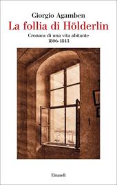 La follia di Hölderlin. Cronaca di una vita abitante (1806-1843)