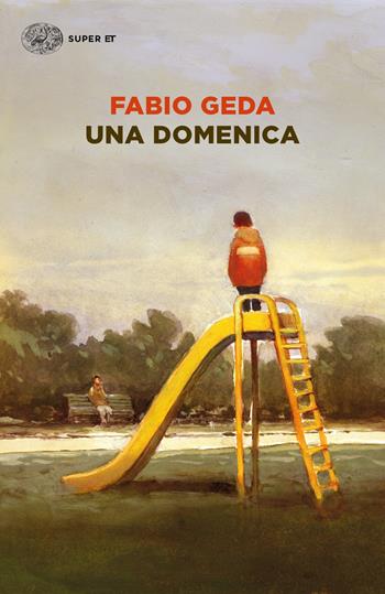 Una domenica - Fabio Geda - Libro Einaudi 2021, Super ET | Libraccio.it