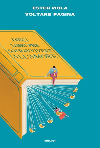 Voltare pagina. Dieci libri per sopravvivere all’amore - Ester Viola - Libro Einaudi 2023, L' Arcipelago Einaudi | Libraccio.it