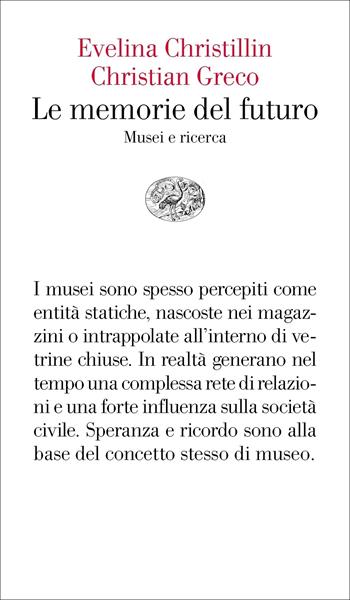 Le memorie del futuro. Musei e ricerca - Evelina Christillin, Christian Greco - Libro Einaudi 2021, Vele | Libraccio.it