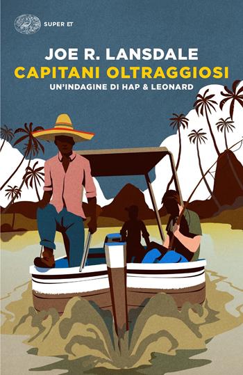 Capitani oltraggiosi. Un'indagine di Hap & Leonard - Joe R. Lansdale - Libro Einaudi 2021, Super ET | Libraccio.it