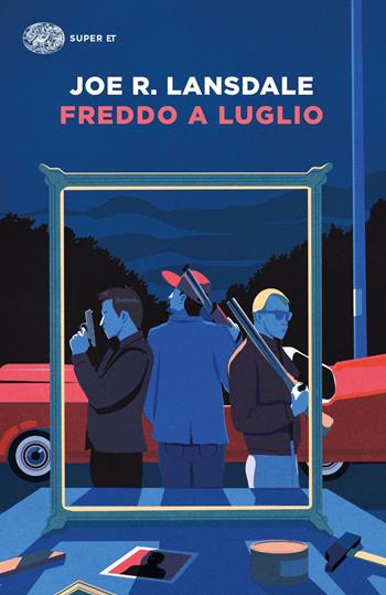 Freddo a luglio - Joe R. Lansdale - Libro Einaudi 2021, Super ET | Libraccio.it