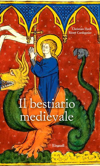Il bestiario medievale. Ediz. a colori - Christian Heck, Rémy Cordonnier - Libro Einaudi 2021, Grandi opere | Libraccio.it