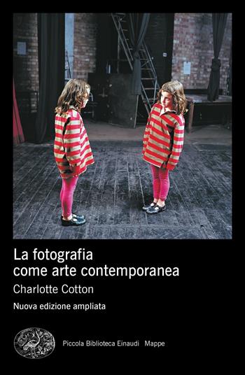 La fotografia come arte contemporanea. Ediz. a colori - Charlotte Cotton - Libro Einaudi 2021, Piccola biblioteca Einaudi. Mappe | Libraccio.it