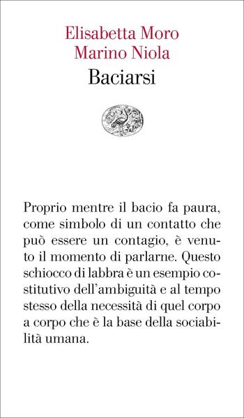 Baciarsi - Elisabetta Moro, Marino Niola - Libro Einaudi 2021, Vele | Libraccio.it