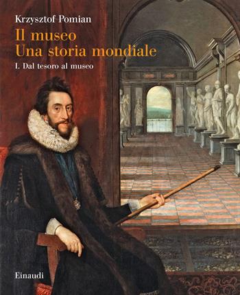 Il museo. Una storia mondiale. Vol. 1: Dal tesoro al museo. - Krzysztof Pomian - Libro Einaudi 2021, Grandi opere | Libraccio.it