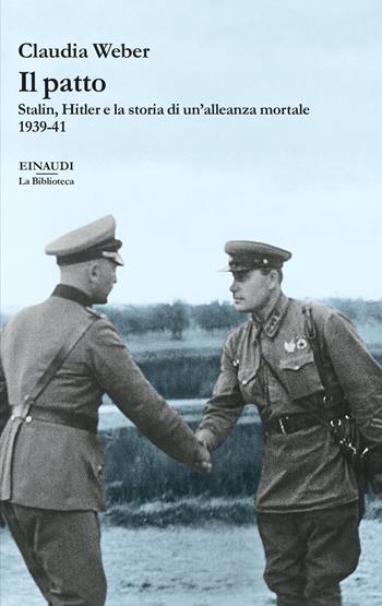 Il patto. Stalin, Hitler e la storia di un'alleanza mortale 1939-41 - Claudia Weber - Libro Einaudi 2021, La biblioteca | Libraccio.it