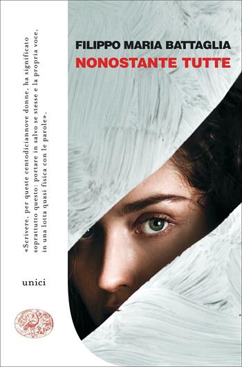 Nonostante tutte - Filippo Maria Battaglia - Libro Einaudi 2022, Unici | Libraccio.it